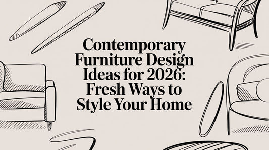 Contemporary furniture design ideas for 2026: Fresh Ways to Style Your Home