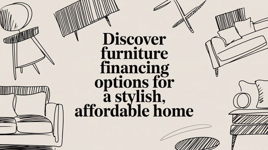 Discover furniture financing options for a stylish, affordable home