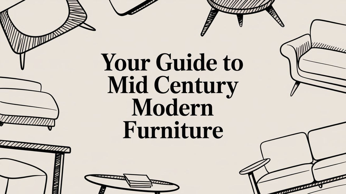 Your Guide to Mid Century Modern Furniture