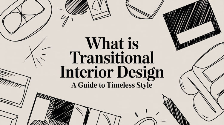 What Is Transitional Interior Design A Guide to Timeless Style – EMFURN